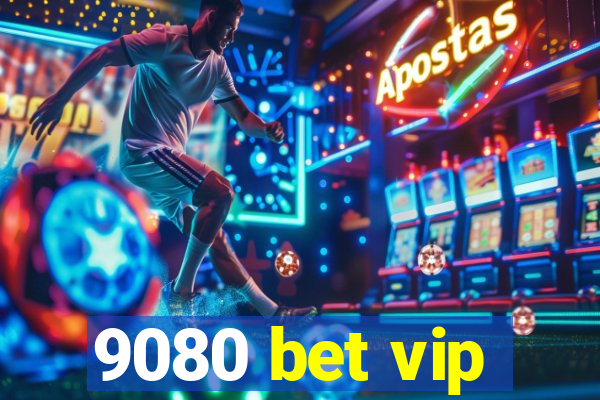 9080 bet vip